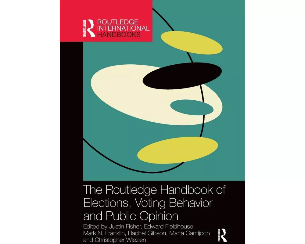 The Routledge Handbook of Elections, Voting Behavior and Public Opinion