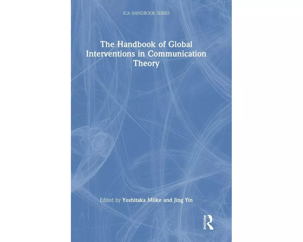 The Handbook of Global Interventions in Communication Theory
