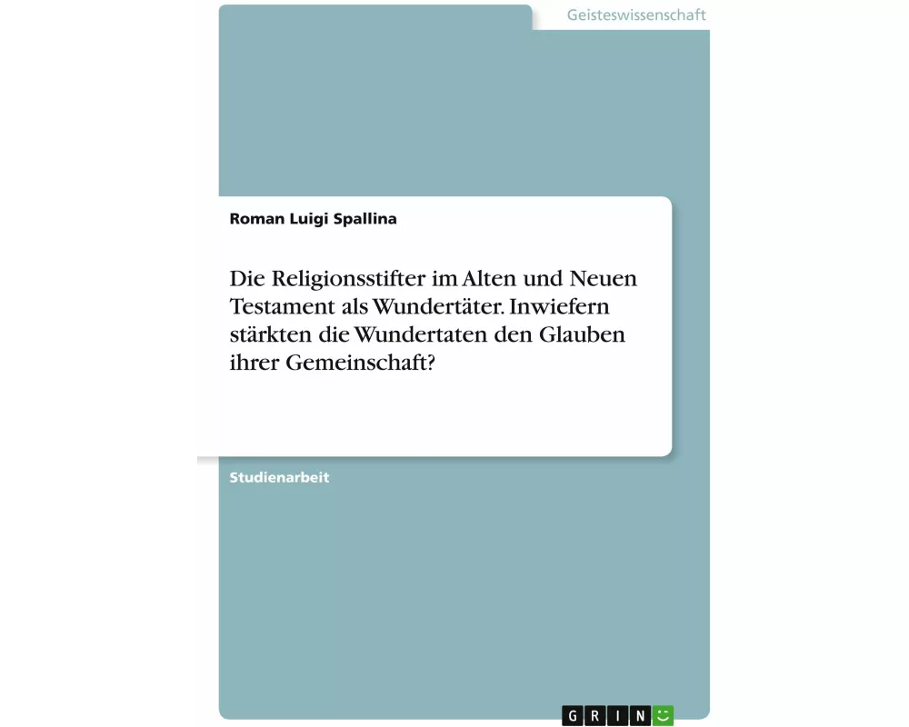 Die Religionsstifter im Alten und Neuen Testament als Wundertäter. Inwiefern stärkten die Wundertaten den Glauben ihrer Gemeinschaft?