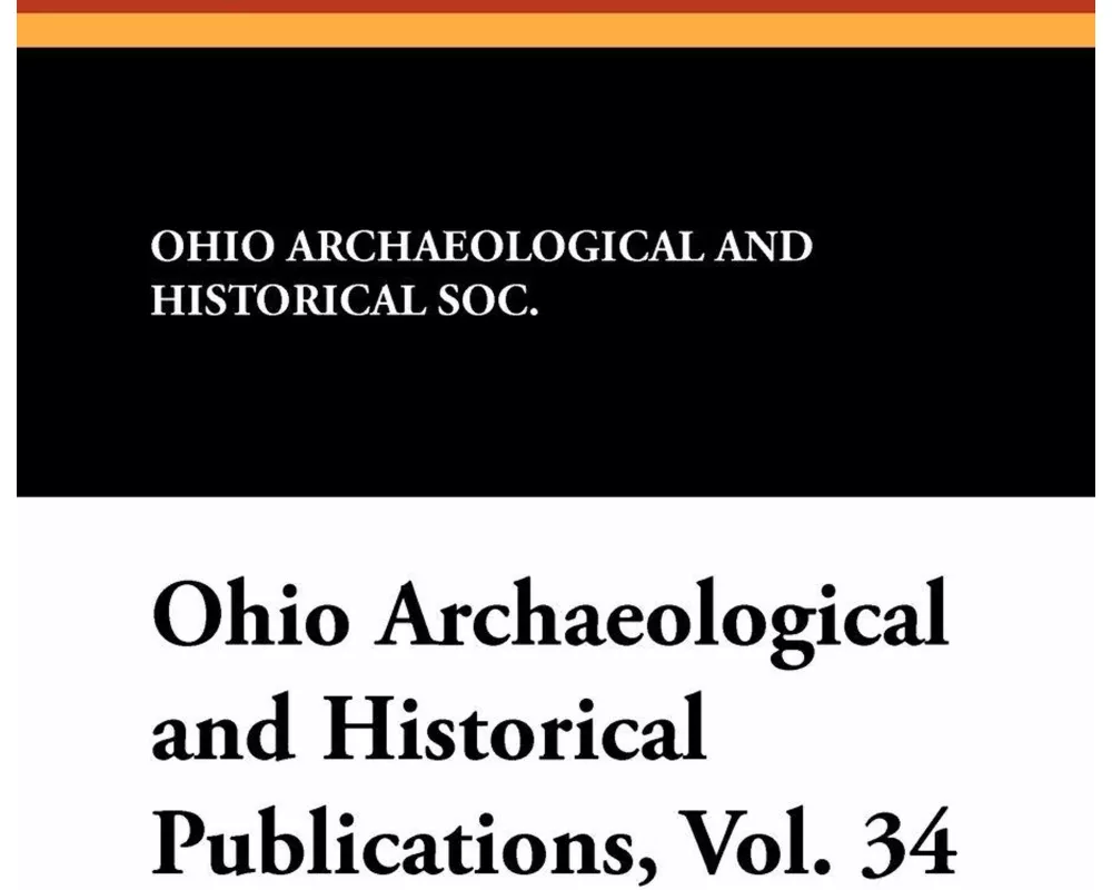 Ohio Archaeological and Historical Publications, Vol. 34