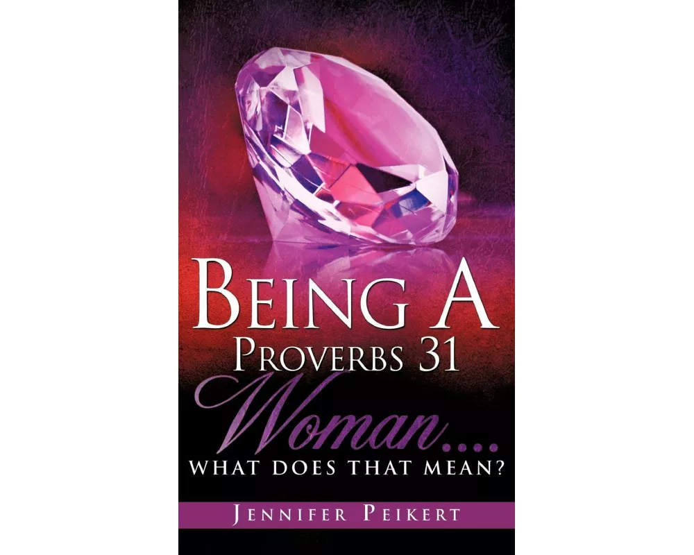 Being a Proverbs 31 Woman....What Does That Mean?