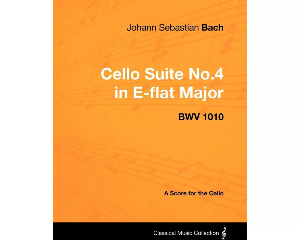 Johann Sebastian Bach - Cello Suite No.4 in E-Flat Major - Bwv 1010 - A Score for the Cello