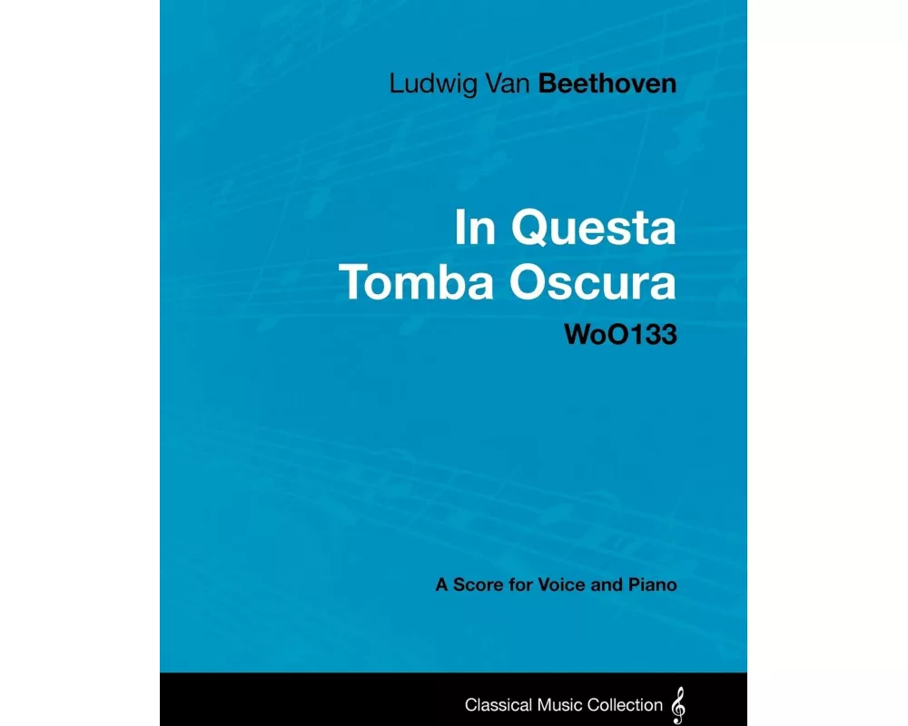 Ludwig Van Beethoven - In Questa Tomba Oscura - WoO 133 - A Score for Voice and Piano