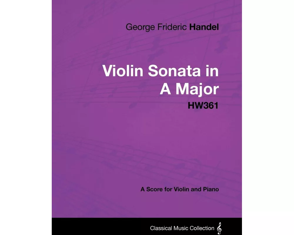 George Frideric Handel - Violin Sonata in a Major - Hw361 - A Score for Violin and Piano