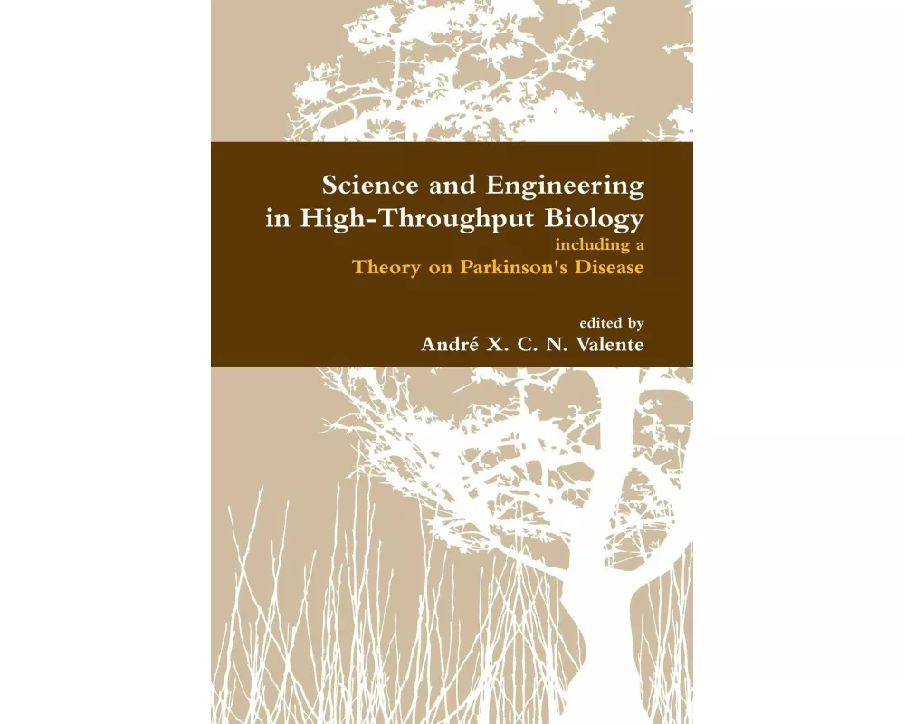 Science and Engineering in High-Throughput Biology Including a Theory on Parkinson's Disease