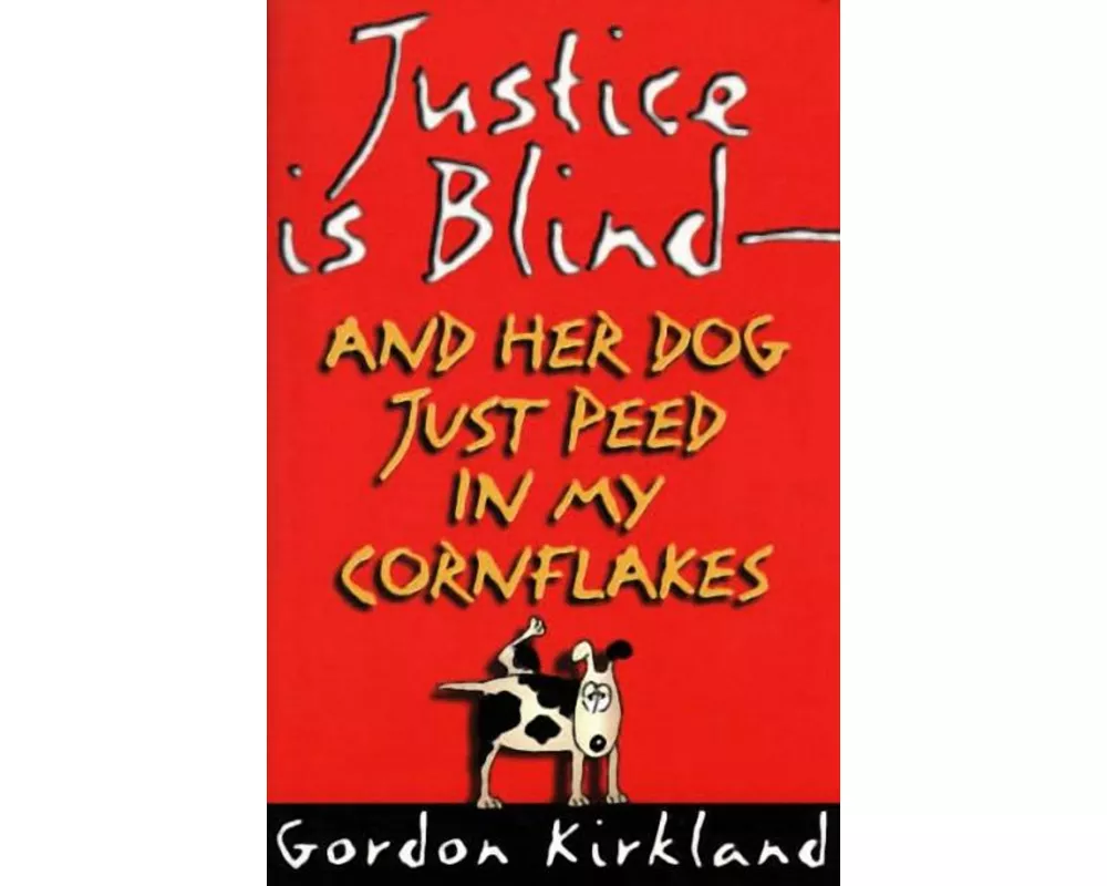 Justice Is Blind - And Her Dog Just Peed in My Cornflakes