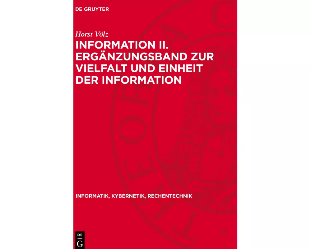 Information II. Ergänzungsband zur Vielfalt und Einheit der Information
