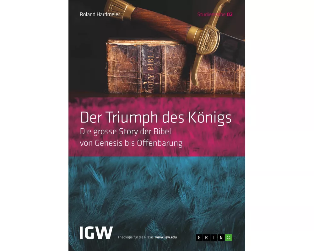 Der Triumph des Königs. Die grosse Story der Bibel von Genesis bis Offenbarung