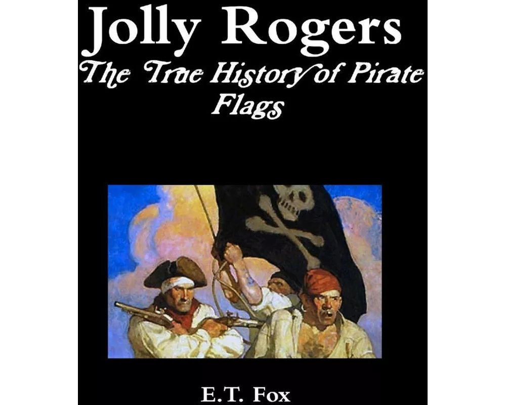 Jolly Rogers, the True History of Pirate Flags