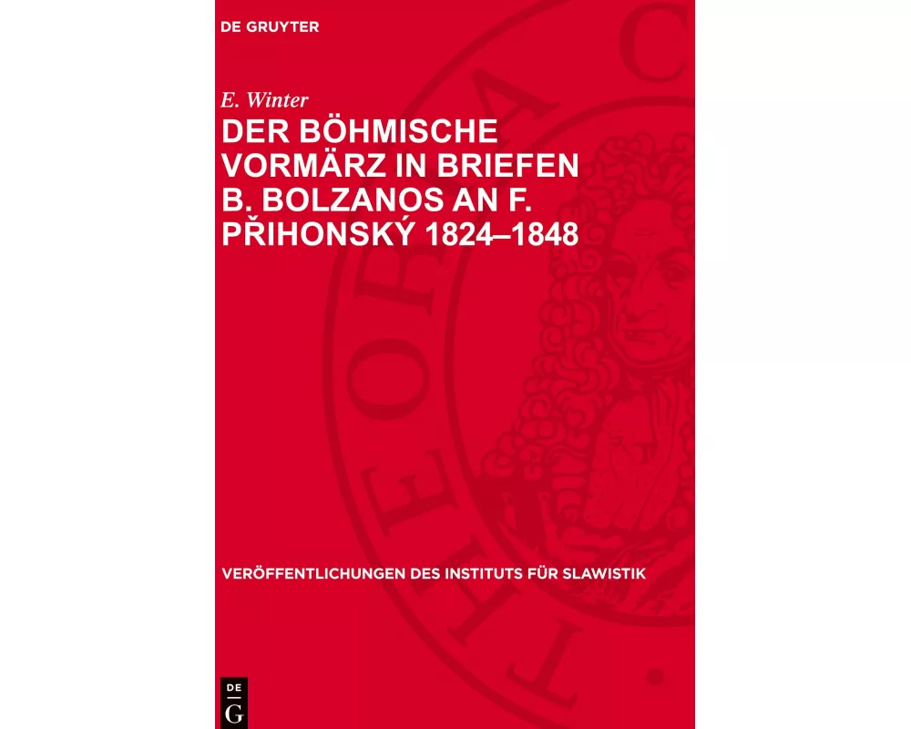 Der Böhmische Vormärz in Briefen B. Bolzanos an F. Přihonský 1824–1848