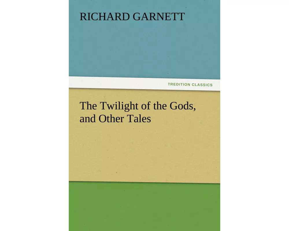 The Twilight of the Gods, and Other Tales