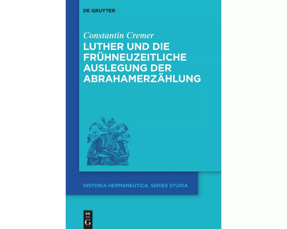 Luther und die frühneuzeitliche Auslegung der Abrahamerzählung