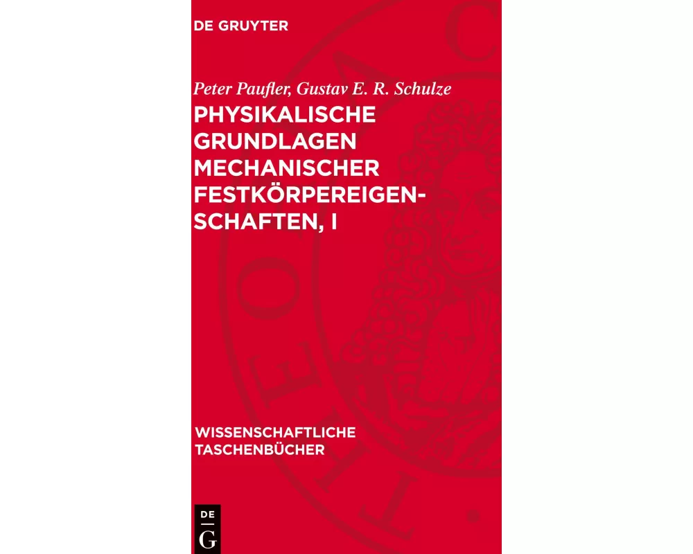 Physikalische Grundlagen mechanischer Festkörpereigenschaften, I