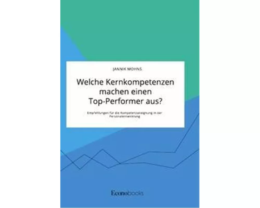 Welche Kernkompetenzen machen einen Top-Performer aus? Empfehlungen für die Kompetenzaneignung in der Personalentwicklung