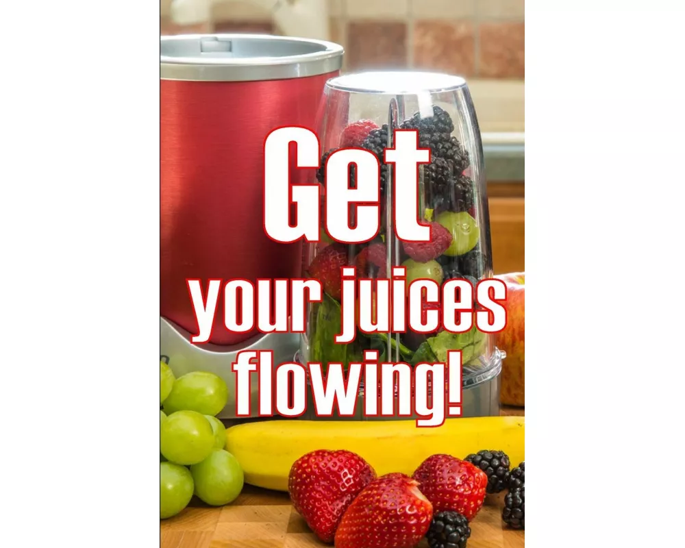 Get Your Juices Flowing!