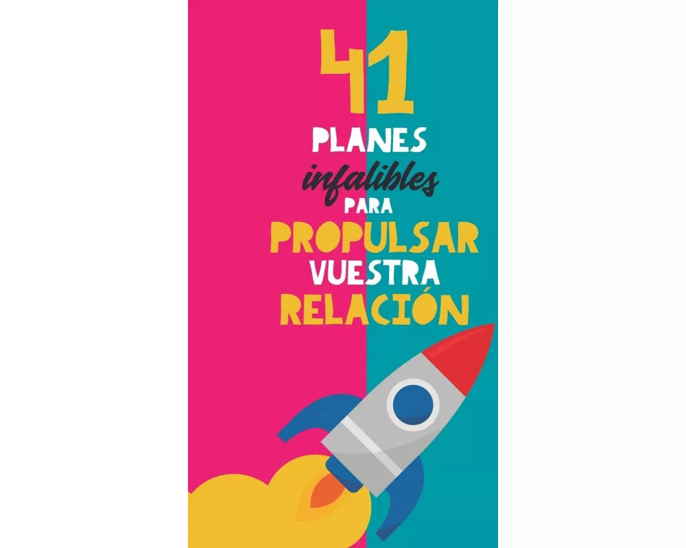 41 planes infalibles para propulsar vuestra relación