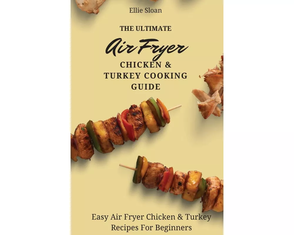 The Ultimate Air Fryer Chicken & Turkey Cooking Guide