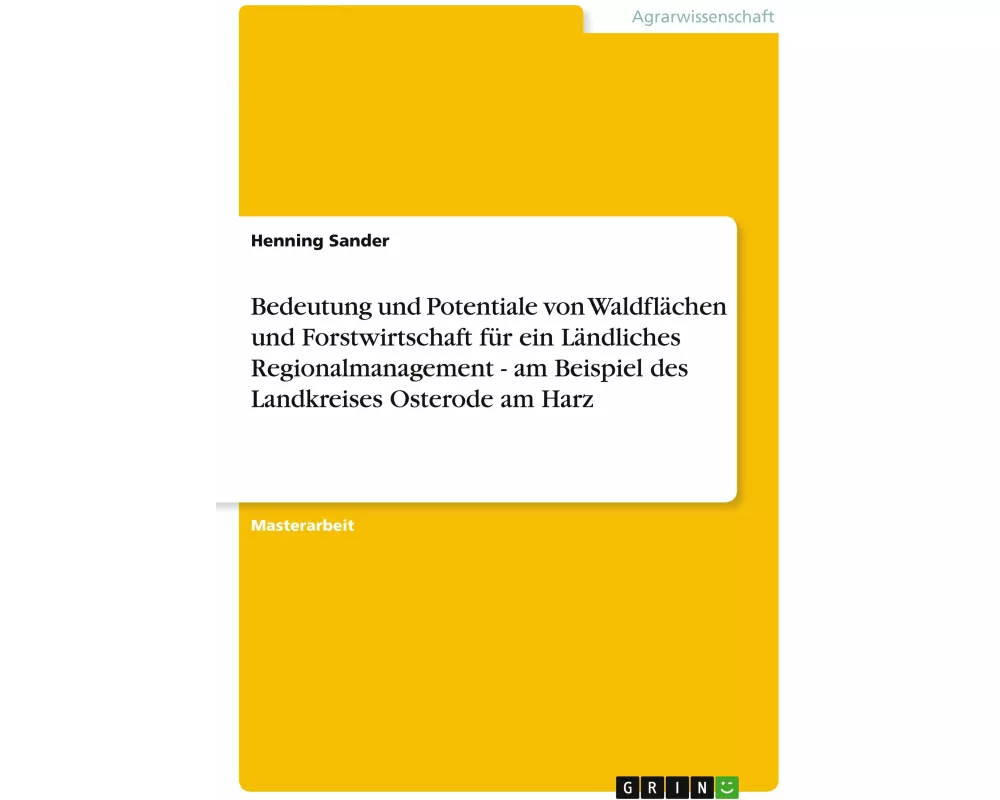 Bedeutung und Potentiale von Waldflächen und Forstwirtschaft für ein Ländliches Regionalmanagement - am Beispiel des Landkreises Osterode am Harz