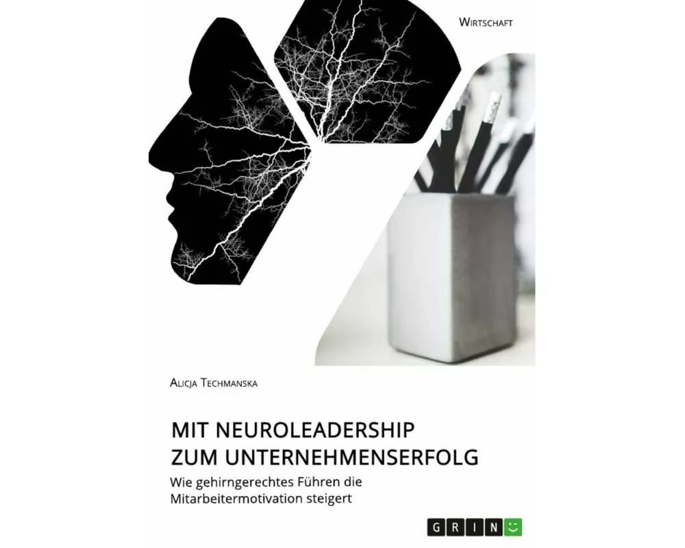 Mit Neuroleadership zum Unternehmenserfolg. Wie gehirngerechtes Führen die Mitarbeitermotivation steigert
