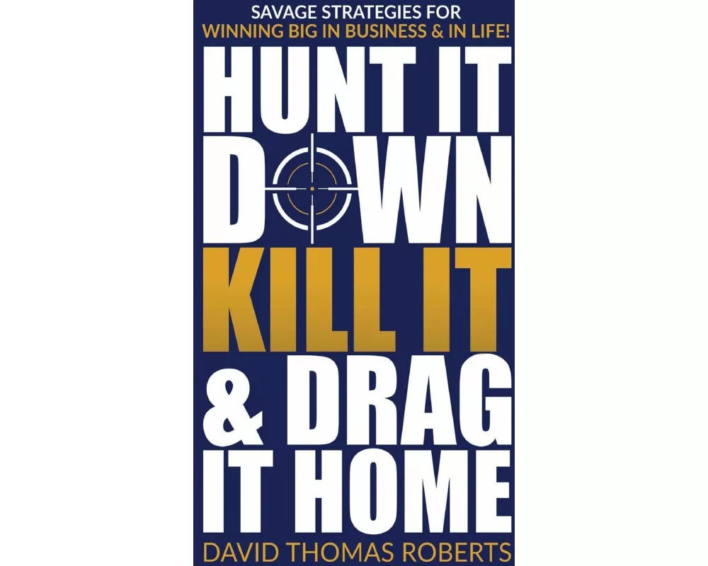 Hunt It Down, Kill It & Drag It Home