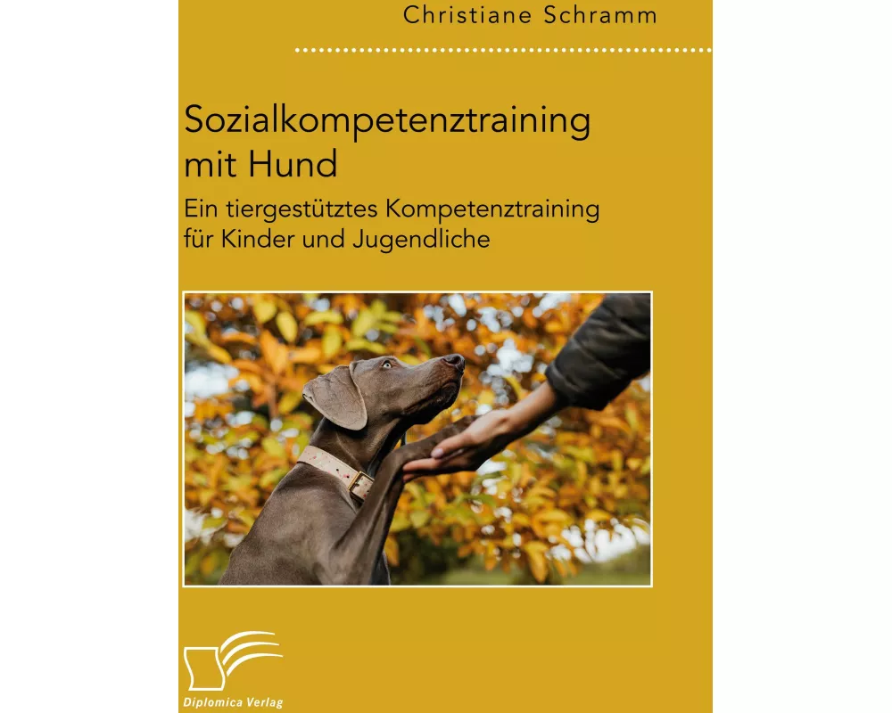 Sozialkompetenztraining mit Hund. Ein tiergestütztes Kompetenztraining für Kinder und Jugendliche