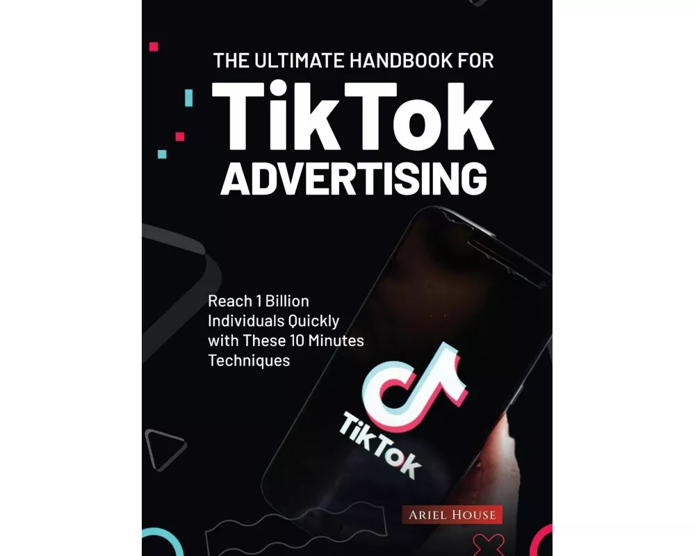 The Ultimate Handbook for TikTok Advertising