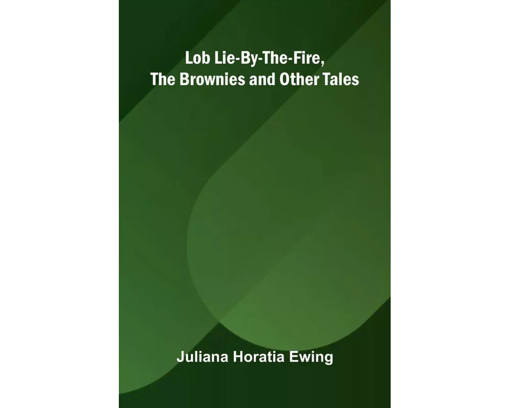 Lob Lie-By-The-Fire, The Brownies and Other Tales