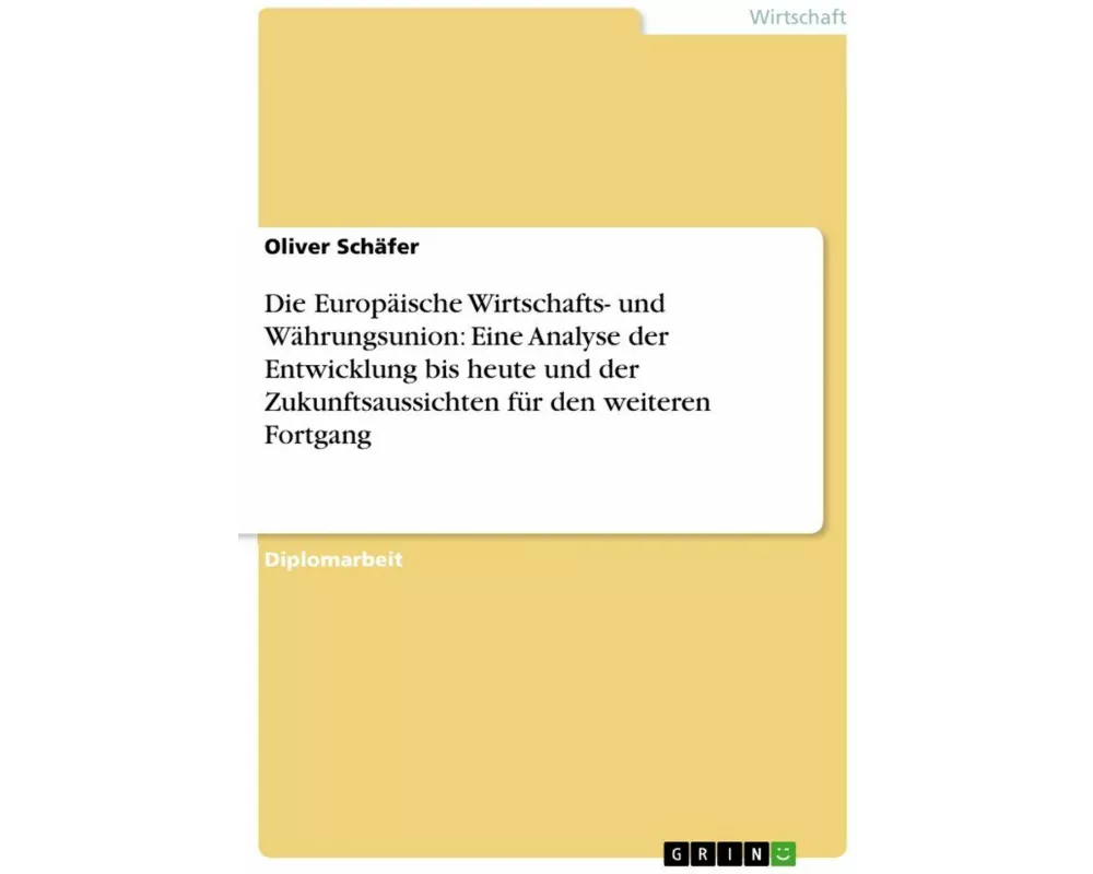 Die Europäische Wirtschafts- und Währungsunion: Eine Analyse der Entwicklung bis heute und der Zukunftsaussichten für den weiteren Fortgang