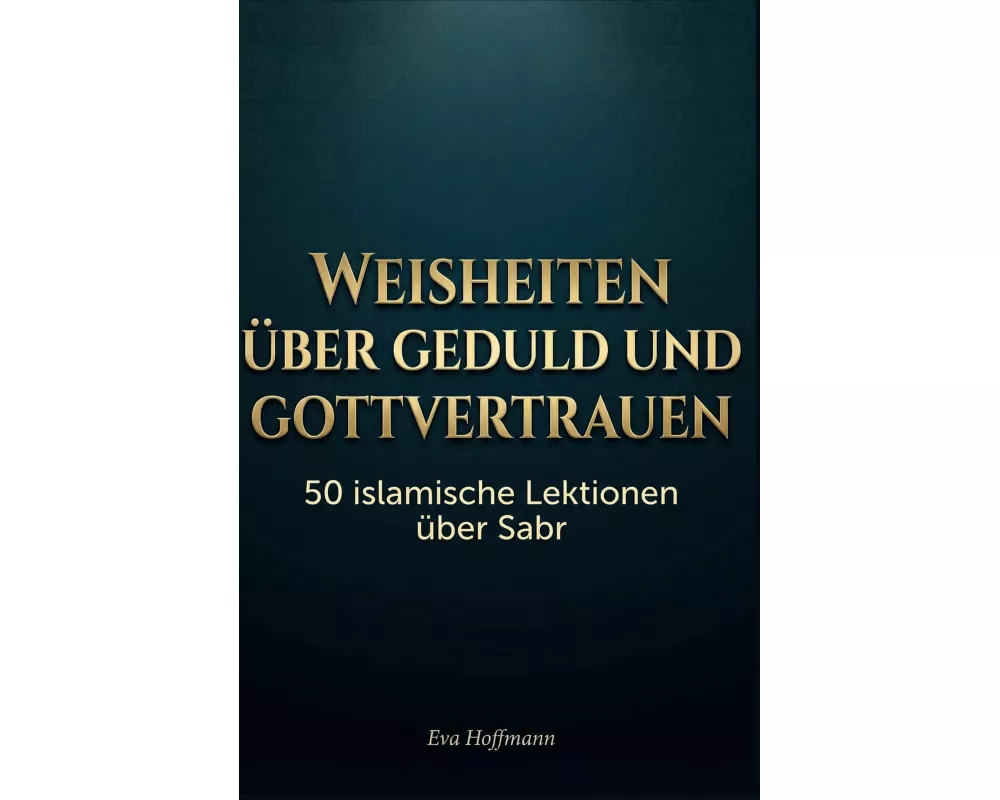 Weisheiten über Geduld und Gottvertrauen