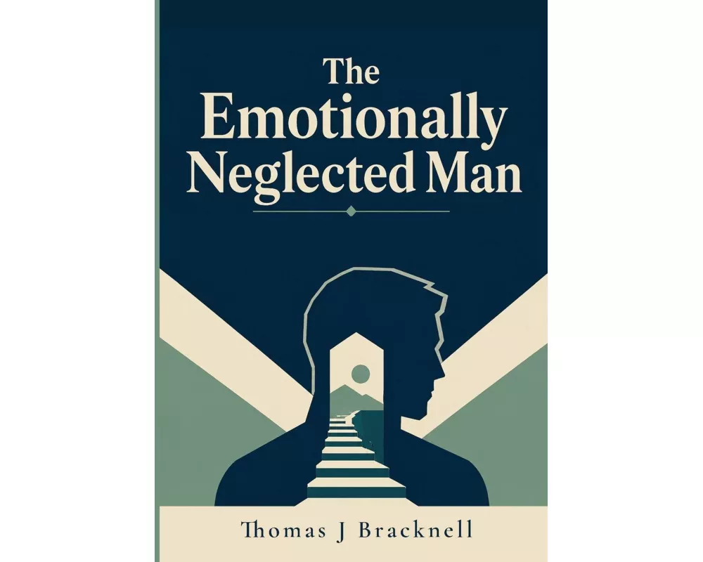 The Emotionally Neglected Man