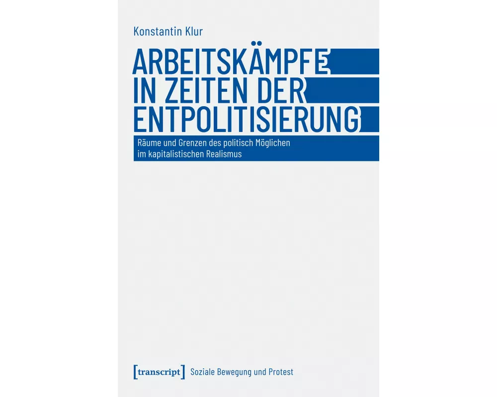 Arbeitskämpfe in Zeiten der Entpolitisierung