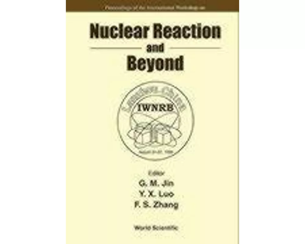 Nuclear Reaction And Beyond - Proceedings Of The International Workshop