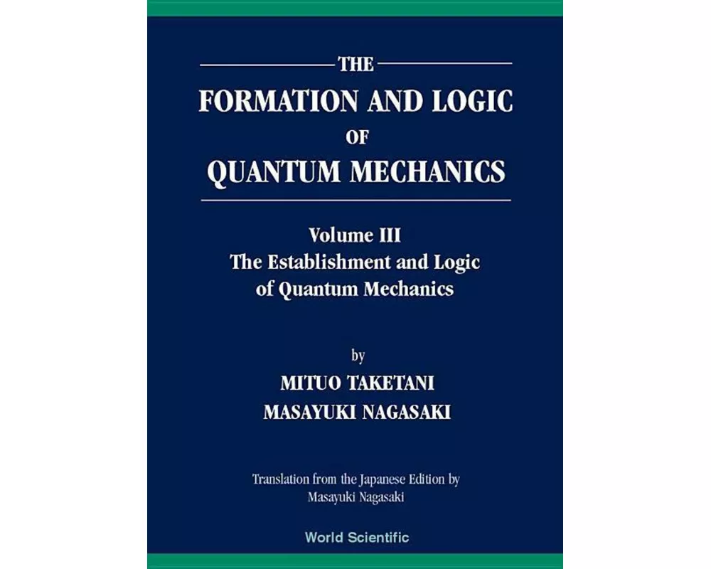 Formation And Logic Of Quantum Mechanics, The (In 3 Volumes)