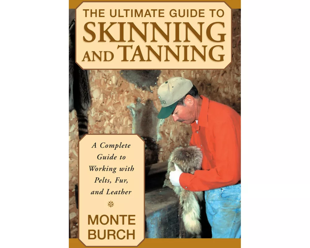 Ultimate Guide to Skinning and Tanning