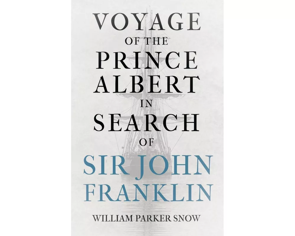 Voyage of the Prince Albert in Search of Sir John Franklin