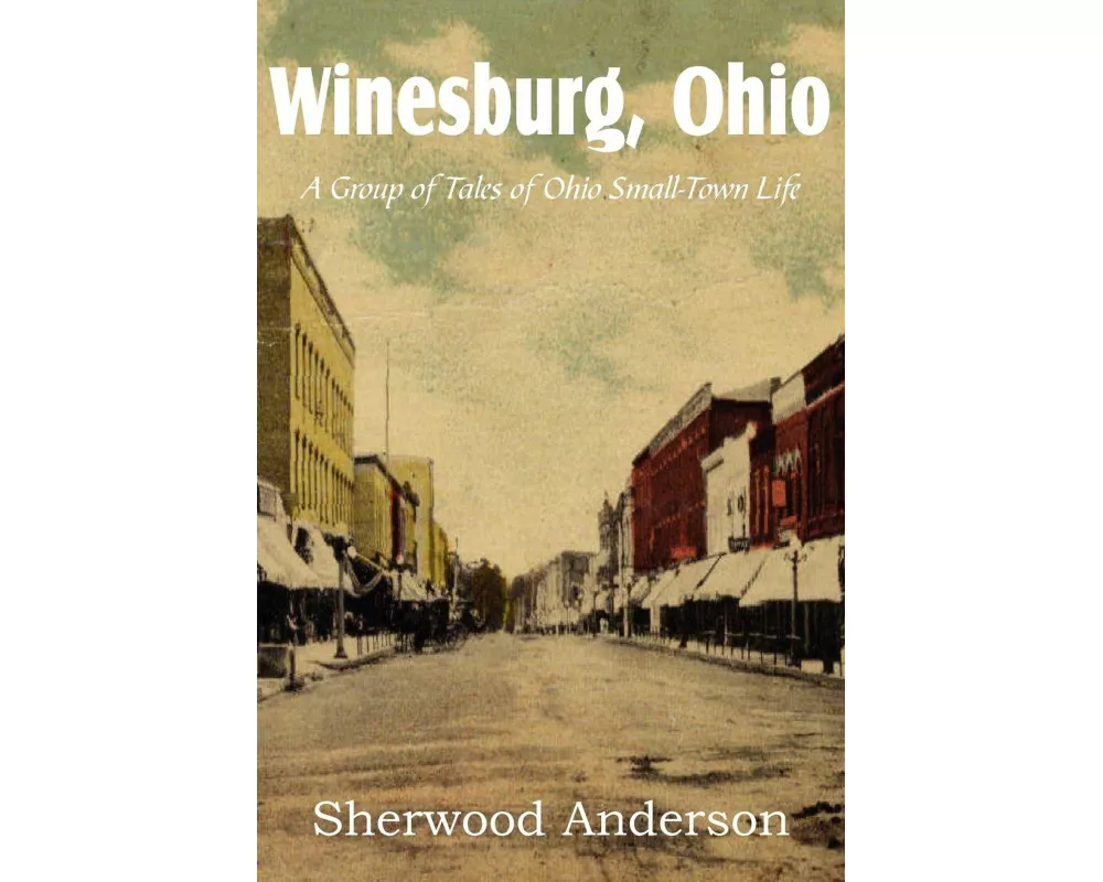 Winesburg, Ohio, a Group of Tales of Ohio Small-Town Life