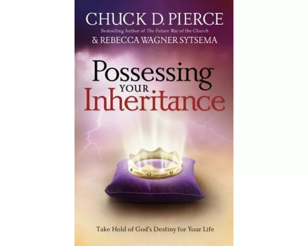 Possessing Your Inheritance – Take Hold of God`s Destiny for Your Life