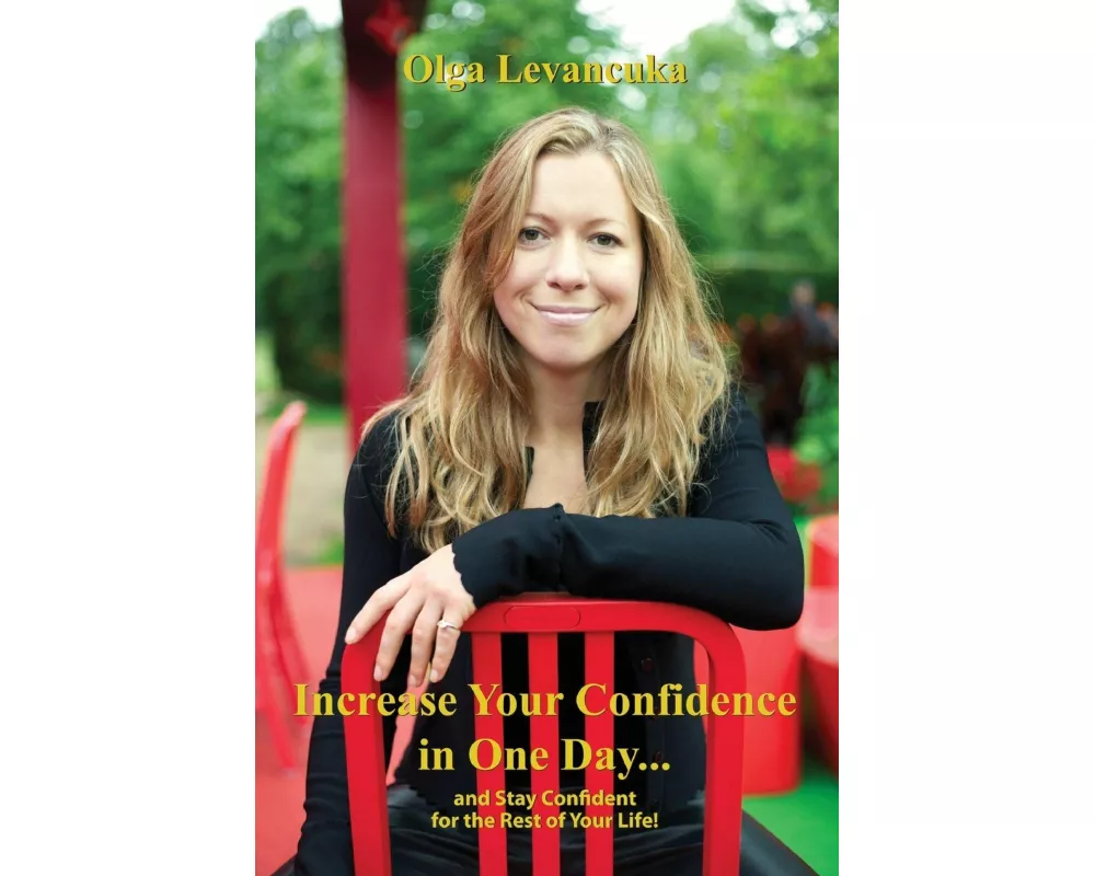 Increase Your Confidence in One Day... and Stay Confident for the Rest of Your Life!