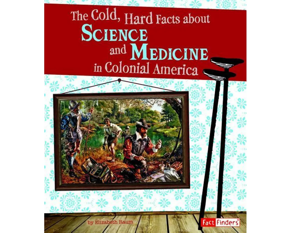 The Cold, Hard Facts about Science and Medicine in Colonial America