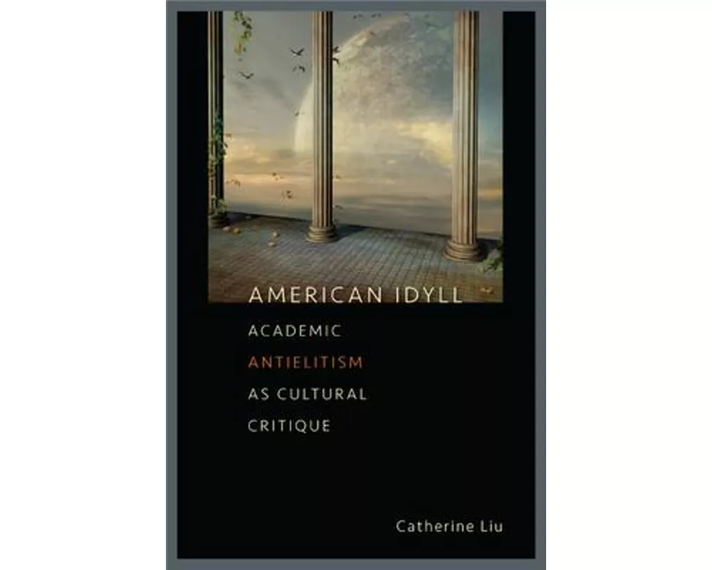 American Idyll: Academic Antielitism as Cultural Critique