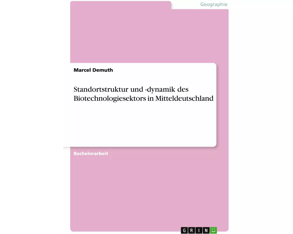 Standortstruktur und -dynamik des Biotechnologiesektors in Mitteldeutschland