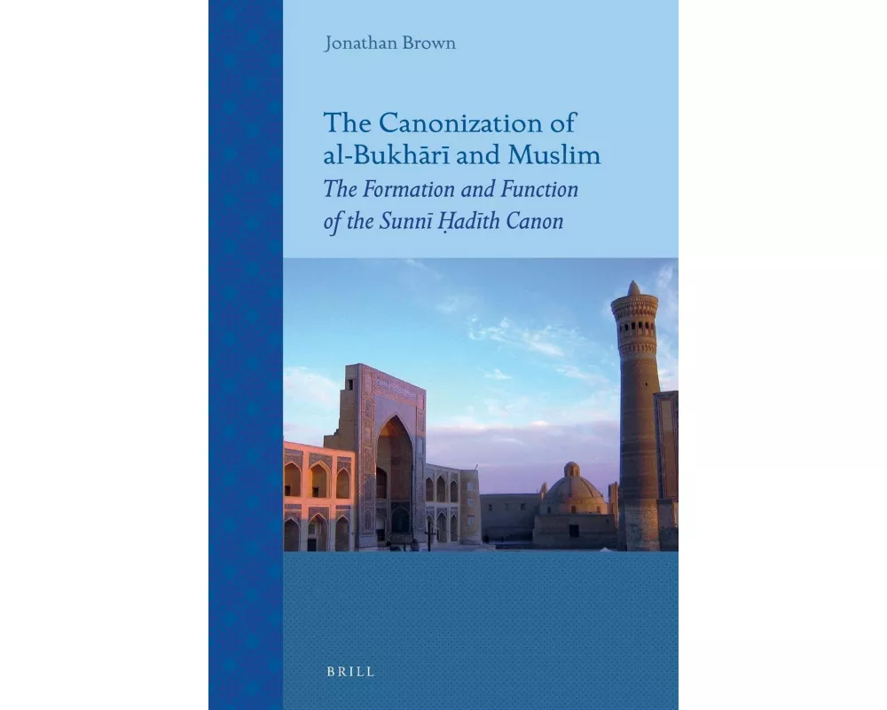 The Canonization of al-Bukh¿r¿ and Muslim