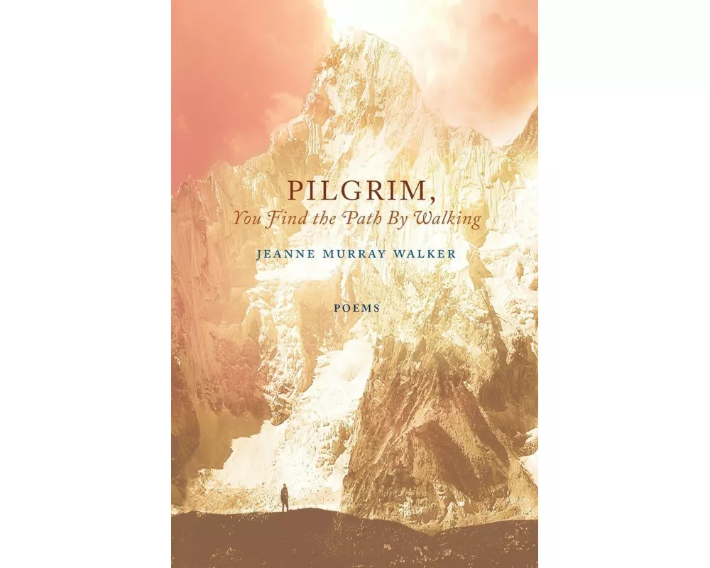 Pilgrim, You Find the Path by Walking