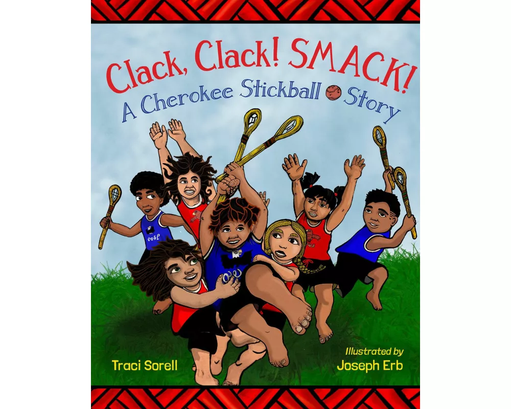 Clack, Clack! Smack! A Cherokee Stickball Story
