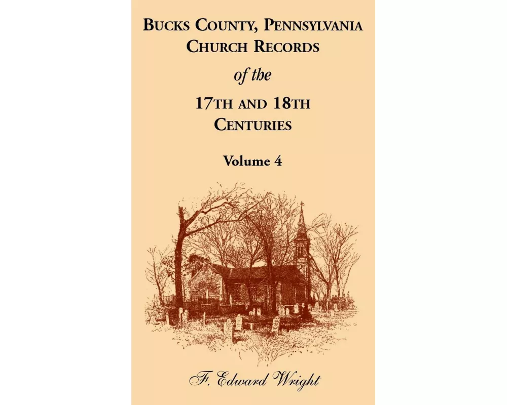Bucks County, Pennsylvania Church Records of the 17th and 18th Centuries, Volume 4