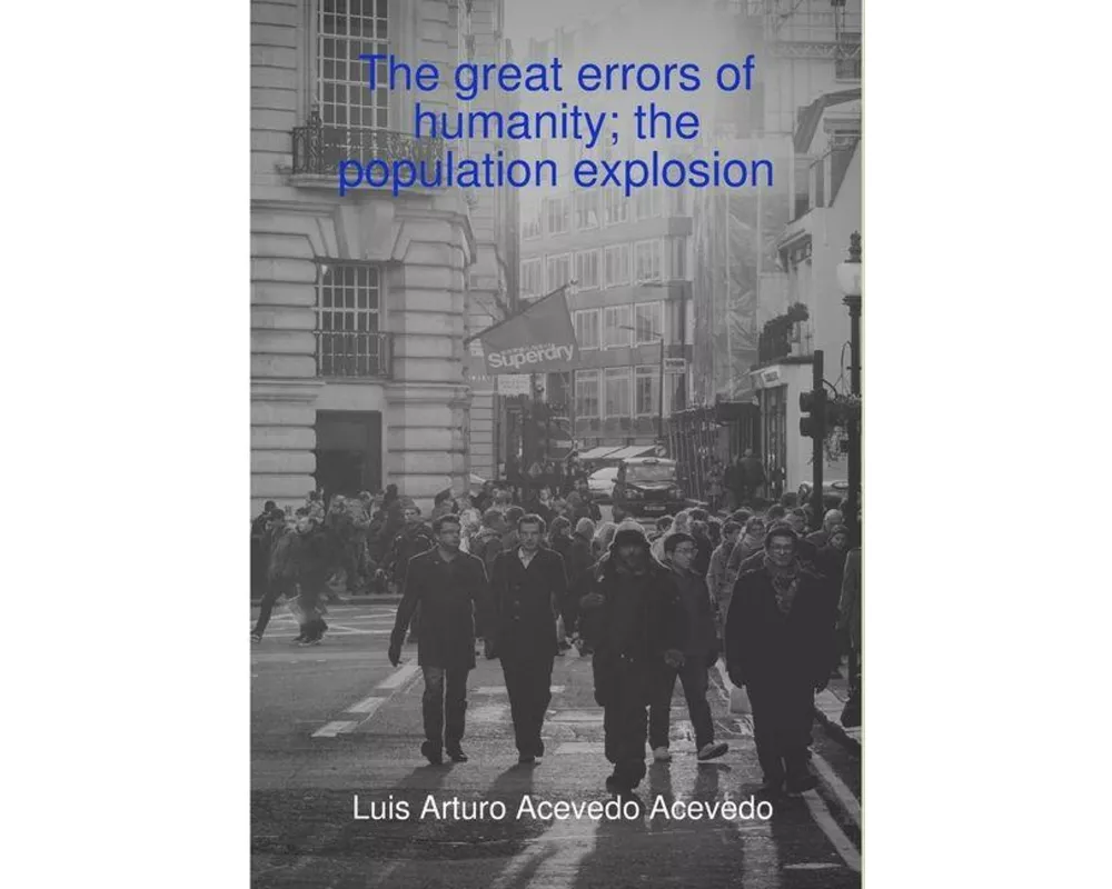 The great errors of humanity; the population explosion