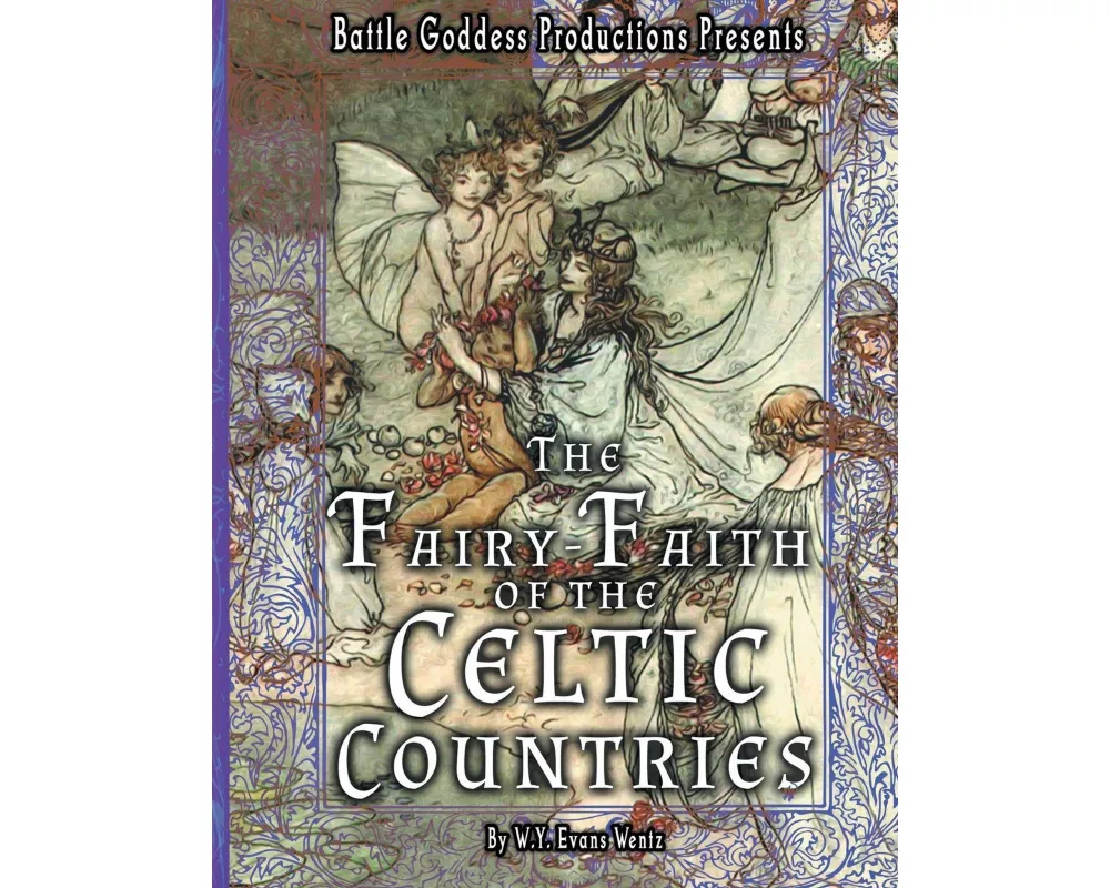 The Fairy-Faith of the Celtic Countries with Illustrations