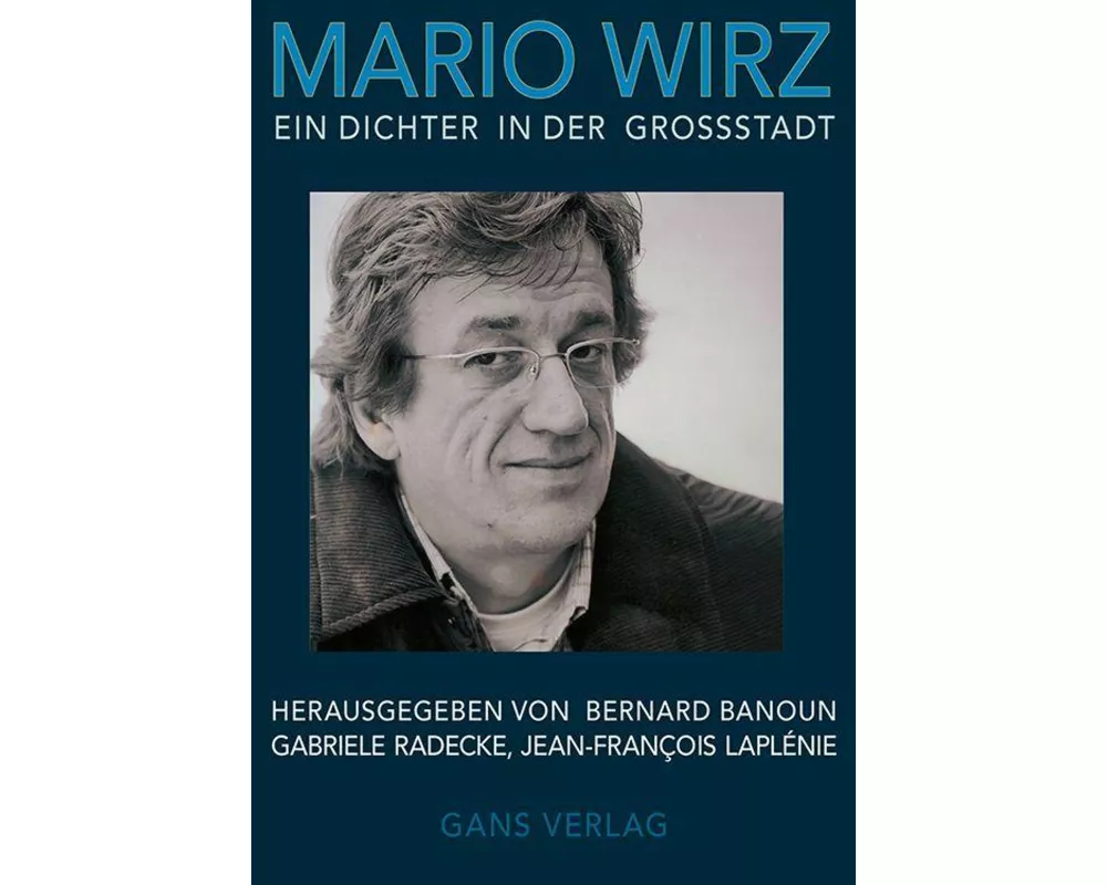 Mario Wirz. Ein Dichter in der Großstadt