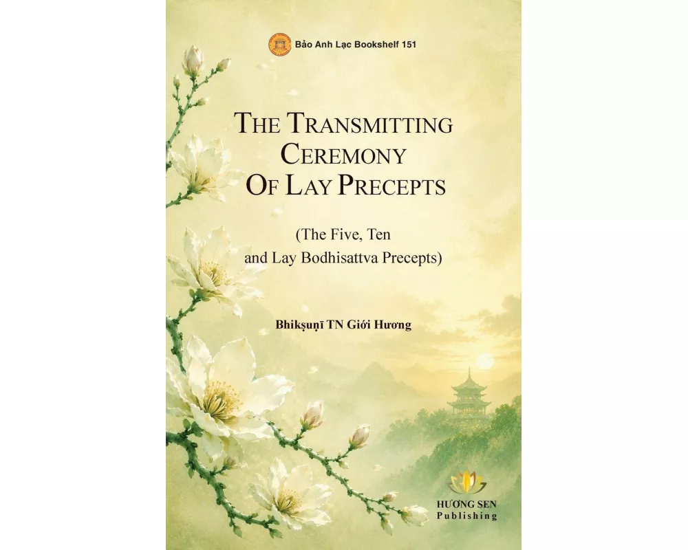 The Transmission Ritual of Lay Precepts (The Five, Ten, and Lay Bodhisattva Precepts)
