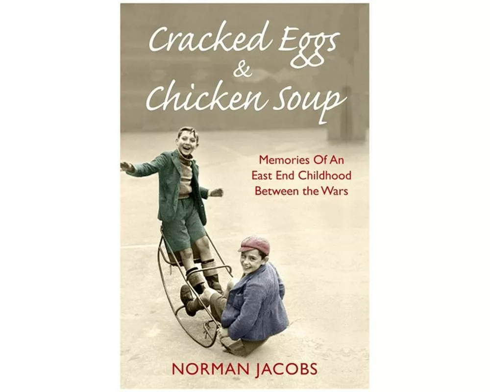 Cracked Eggs and Chicken Soup - A Memoir of Growing Up Between The Wars